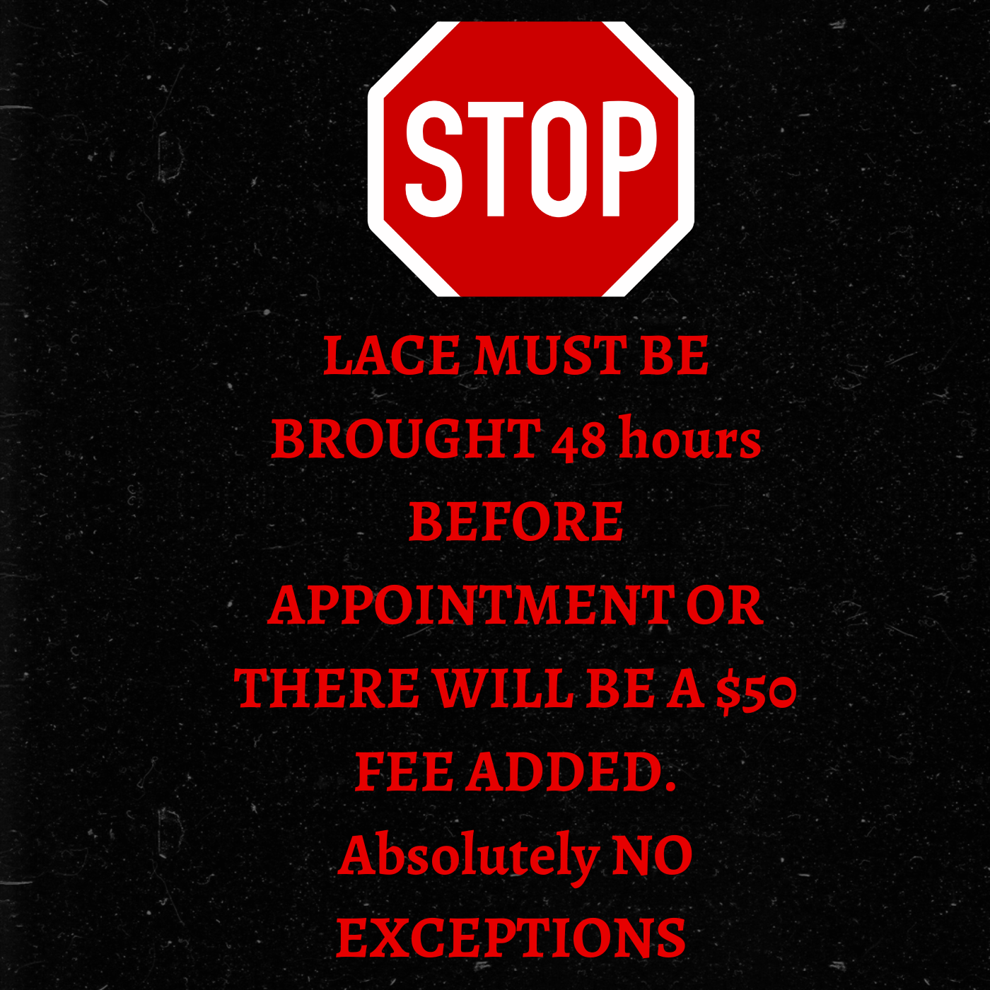 Bring lace 48 hours before appointment